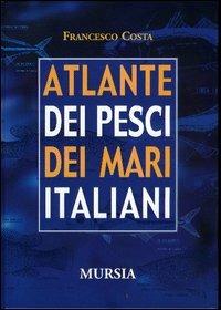 Atlante dei pesci dei mari italiani - Francesco Costa (a) - copertina