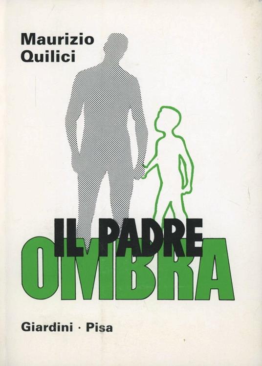 Il padre ombra. Quando manca la figura paterna - Maurizio Quilici - copertina