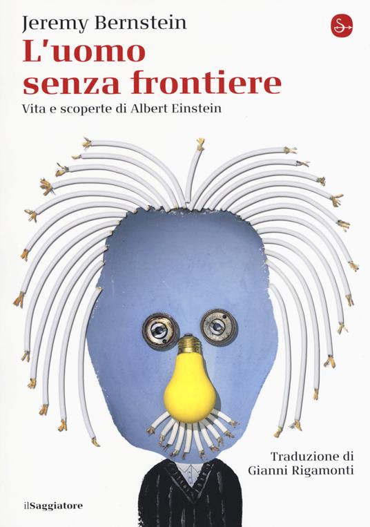 L'uomo senza frontiere. Vita e scoperte di Albert Einstein - Jeremy Bernstein - copertina