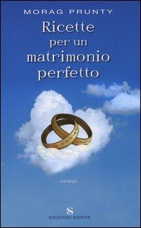 Ricette per un matrimonio perfetto - Morag Prunty - copertina