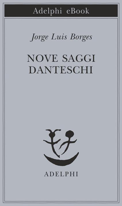 Nove saggi danteschi - Jorge Luis Borges,Tommaso Scarano - ebook