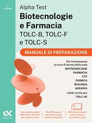 Alpha Test. Biotecnologie e Farmacia TOLC-B, TOLC-F e TOLC-S 2026-2027. Manuale di preparazione. Per test di ammissione universitari, anche per TOLC-AV. Con piattaforma digitale