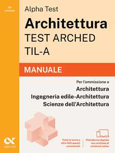 Libro Alpha Test Architettura ARCHED, TIL-A 2026-2027. Manuale. Per test di ammissione universitari. Con piattaforma digitale