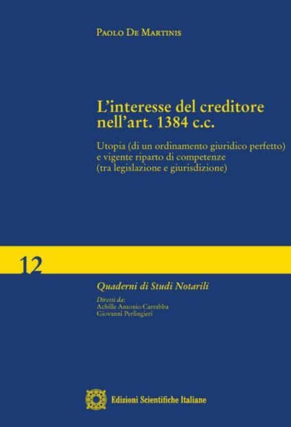 L'interesse del creditore nell'art. 1384 c.c. Utopia (di un ordinamento giuridico perfetto) e vigente riparto di competenze (tra legislazione e giurisdizione) - Paolo De Martinis - copertina