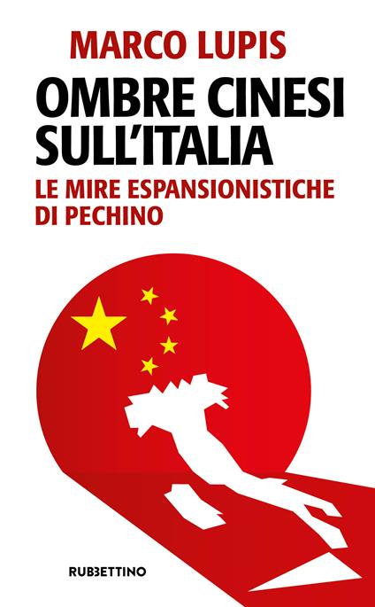 Ombre cinesi sull'Italia. Le mire espansionistiche di Pechino - Marco Lupis - copertina