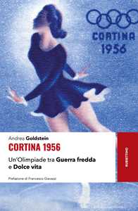Libro Cortina 1956. Un'Olimpiade tra Guerra fredda e Dolce vita Andrea Goldstein