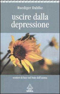 Uscire dalla depressione. Sentieri di luce nel buio dell'anima - Rüdiger Dahlke - copertina