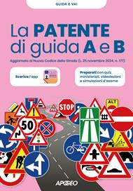 La patente di guida A e B. Aggiornato al Nuovo Codice della Strada (L. 25 novembre 2024, n. 177)