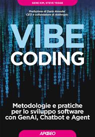 Vibe Coding. Metodologie e pratiche per lo sviluppo software con GenAI, Chatbot e Agent