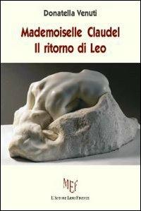 Madamoiselle Claudel. Il ritorno di Leo - Donatella Venuti - copertina