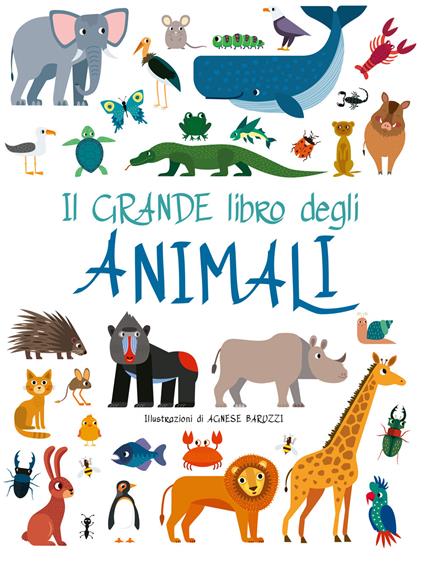 Il grande libro degli animali. Ediz. a colori - Agnese Baruzzi - copertina