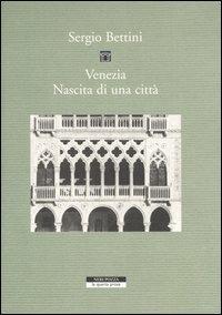 Venezia. Nascita di una città - Sergio Bettini - copertina
