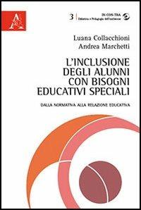 L'inclusione degli alunni con bisogni educativi speciali. Dalla normativa alla relazione educativa - Luana Collacchioni,Andrea Marchetti - copertina