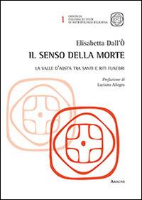 Il senso della morte. La Valle d'Aosta tra santi e riti funebri - Elisabetta Dall'Ò - copertina