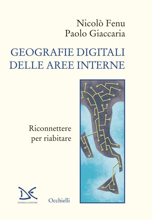 Geografie digitali delle aree interne. Riconnettere per riabitare - Nicolò Fenu,Paolo Giaccaria - ebook