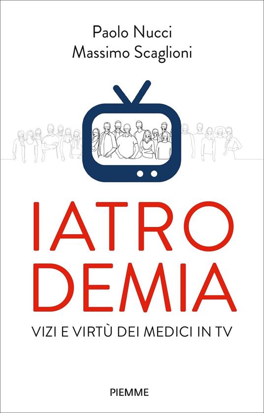 Iatrodemia. Vizi e virtù dei medici in TV - Paolo Nucci,Massimo Scaglioni - copertina