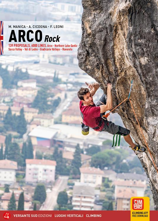 Arco rock 139 proposals. 6000 Lines. Arco, Northern Lake Garda, Sarca Valley, Val di Ledro, Giudicarie Valleys, Rovereto - Mario Manica,Antonella Cicogna,Fabio Leoni - copertina