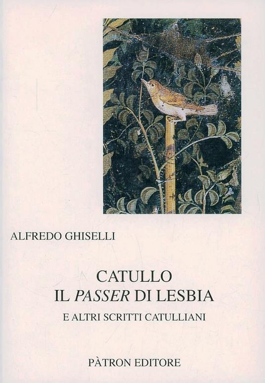 Catullo il passer di Lesbia e altri scritti catulliani - Alfredo Ghiselli - copertina