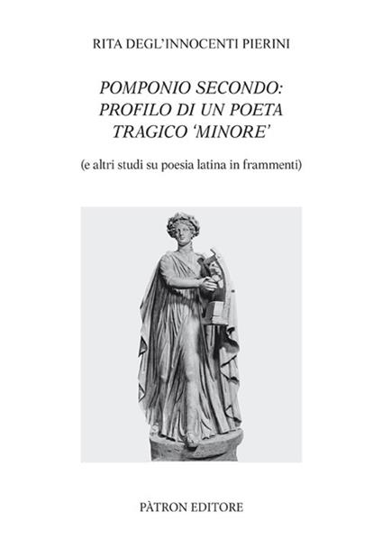Pomponio Secondo: profilo di un poeta tragico minore - Rita Degl'Innocenti Pierini - copertina