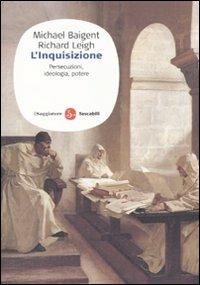 L'inquisizione. Persecuzioni, ideologia e potere - Michael Baigent,Richard Leigh - copertina