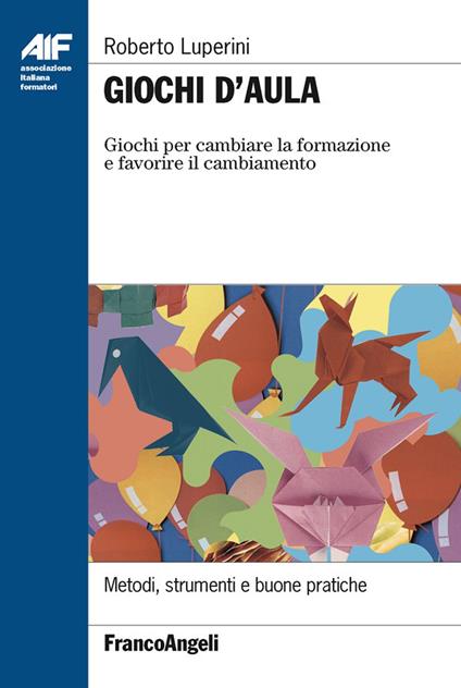 Giochi d'aula. Giochi per cambiare la formazione e favorire il cambiamento. Metodi, strumenti e buone pratiche - Roberto Luperini - ebook