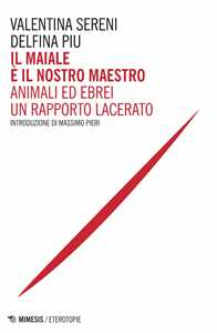 Libro Il maiale è il nostro maestro. Animali ed ebrei un rapporto lacerato Valentina Sereni Delfina Piu