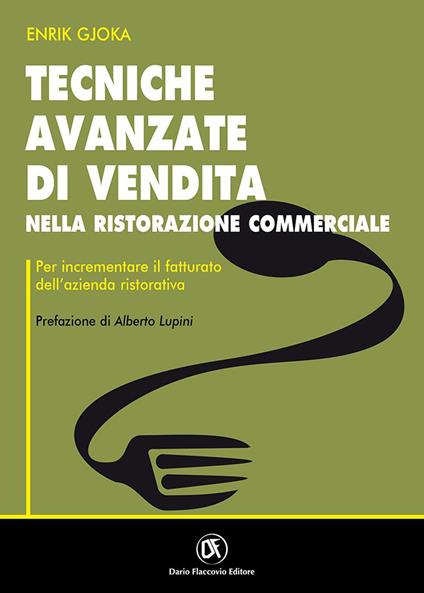 Tecniche avanzate di vendita nella ristorazione commerciale per incrementare il fatturato dell'azienda ristorativa - Enrik Gjoka - copertina