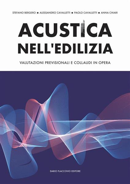 Acustica nell'edilizia. Valutazioni previsionali e collaudi in opera - Stefano Bergero,Paolo Cavalletti,Alessandro Cavalletti - copertina