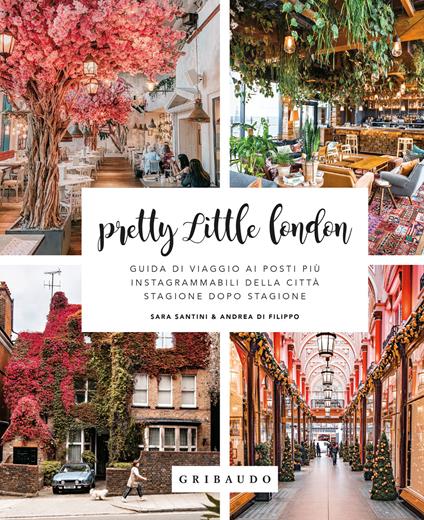 Pretty little London. Guida di viaggio ai posti più instagrammabili della città stagione dopo stagione - Andrea Di Filippo,Sara Santini - copertina