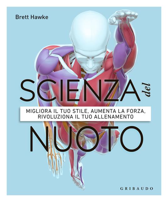 Scienza del nuoto. Migliora il tuo stile, aumenta la forza, rivoluziona il tuo allenamento - Brett Hawke - copertina