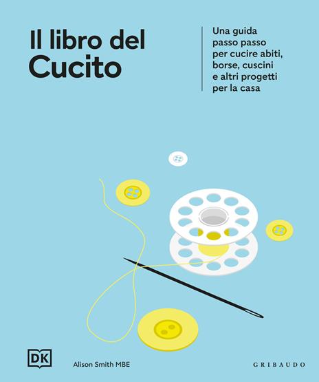 Il libro del cucito. Una guida passo passo per cucire abiti, borse, cuscini e altri progetti per la casa - copertina