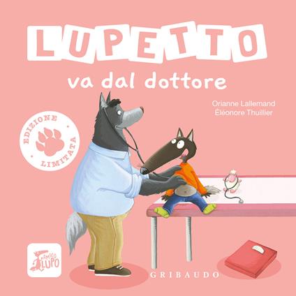 Lupetto va dal dottore. Amico lupo. Ediz. limitata - Orianne Lallemand - copertina