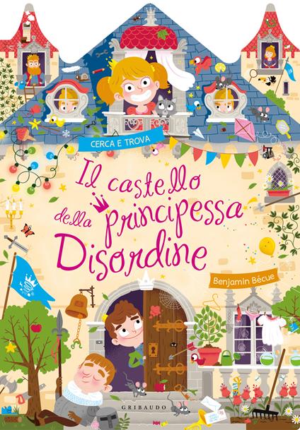Il castello della principessa Disordine. Ediz. a colori - Benjamin Bécue - copertina