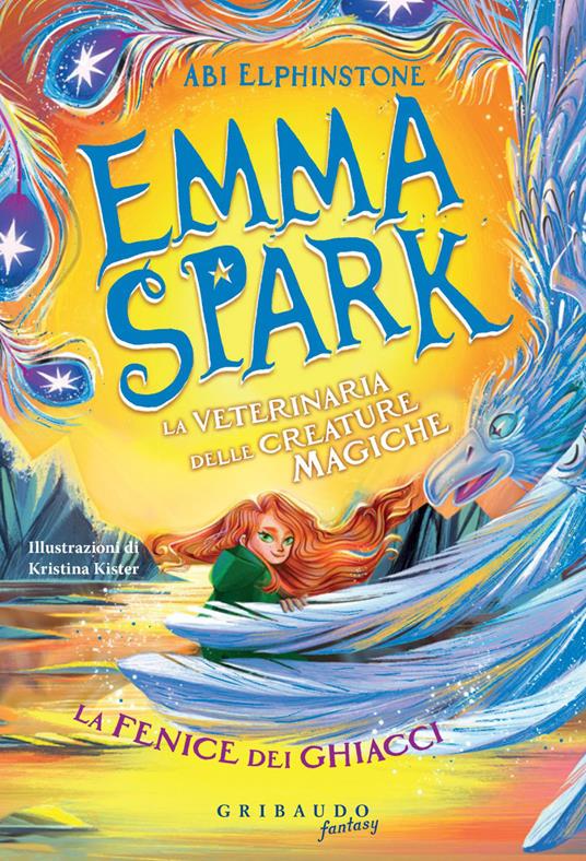 La fenice dei ghiacci. Emma Spark. La veterinaria delle creature magiche - Abi Elphinstone,Kristina Kister - ebook
