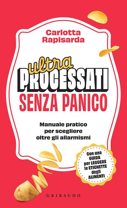 Ultraprocessati senza panico. Manuale pratico per scegliere oltre gli allarmismi - Carlotta Rapisarda - ebook