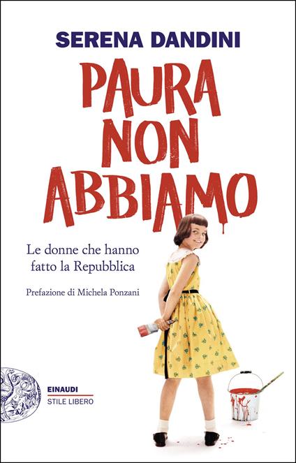 Paura non abbiamo. Le donne che hanno fatto la Repubblica - Serena Dandini - ebook