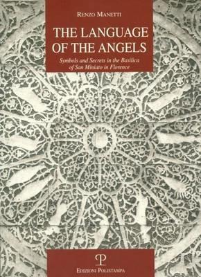 The language of the angels. Symbols and secrets in the basilica of San Miniato in Florence - Renzo Manetti - copertina