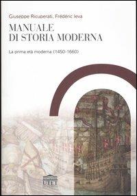Manuale di storia moderna. Vol. 1: La prima età moderna (1450-1660) - Giuseppe Ricuperati,Frédéric Ieva - copertina