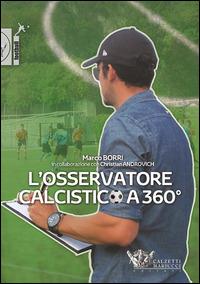 L'osservatore calcistico a 360° - Marco Borri,Christian Androvich - copertina