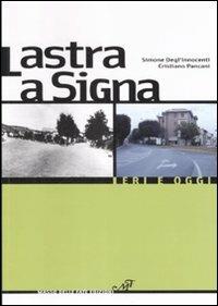 Lastra a Signa. Ieri e oggi. Ediz. illustrata - Simone Degl'Innocenti,Cristiano Pancani - copertina