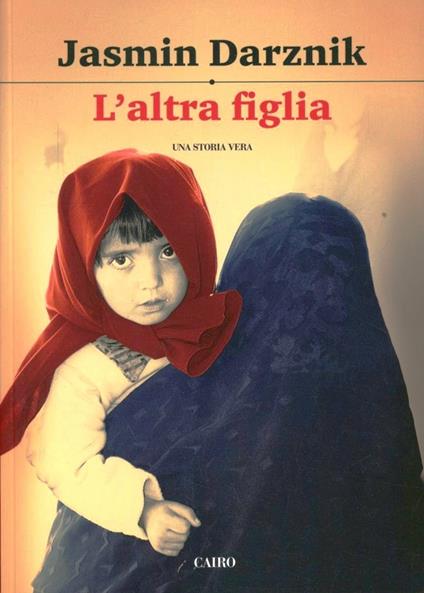 L'altra figlia. La vita segreta di mia madre in Iran - Jasmin Darznik - copertina