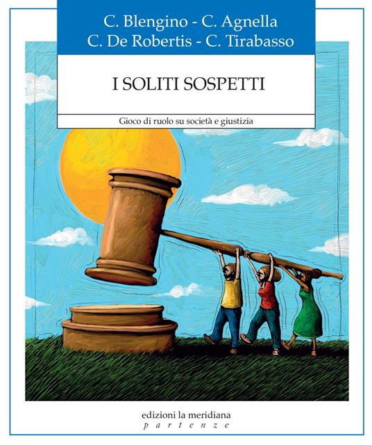 I soliti sospetti. Gioco di ruolo su società e giustizia - Costanza Agnella,Cecilia Blengino,Chiara De Robertis,Chiara Tirabasso - ebook