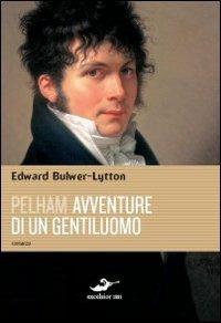 Pelham. Avventure di un gentiluomo - Edward Bulwer Lytton - copertina