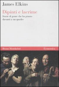 Dipinti e lacrime. Storie di gente che ha pianto davanti a un quadro - James Elkins - copertina