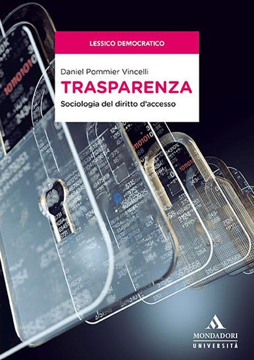 Trasparenza. Sociologia del diritto d’accesso - Daniel Pommier Vincelli - copertina