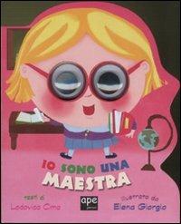 Io sono una maestra. Ediz. illustrata - Lodovica Cima,Elena Giorgio - copertina