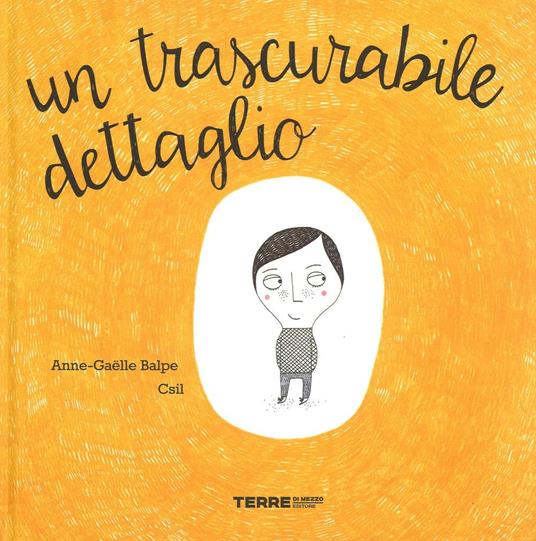 Un trascurabile dettaglio. Ediz. illustrata - Anne-Gaëlle Balpe,Csil - copertina