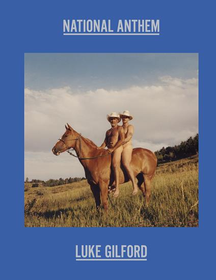 Luke Gilford: National Anthem: America’s Queer Rodeo - cover