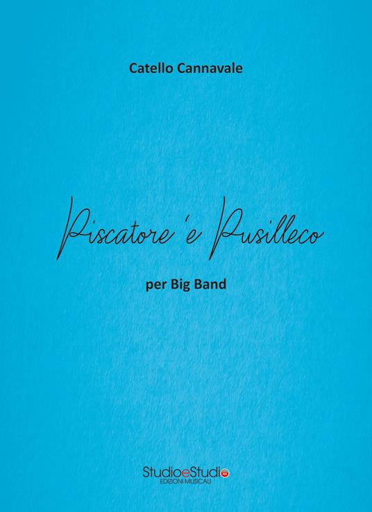 Piscatore 'e Pusilleco. Arrangiamento per pianoforte e Big Band Jazz - Catello Cannavale - copertina