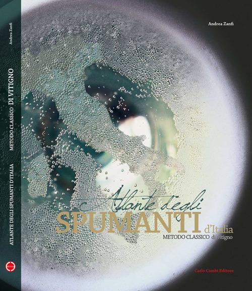 Atlas of italian spumanti. Italian method - Andrea Zanfi,Giò Martorana - copertina